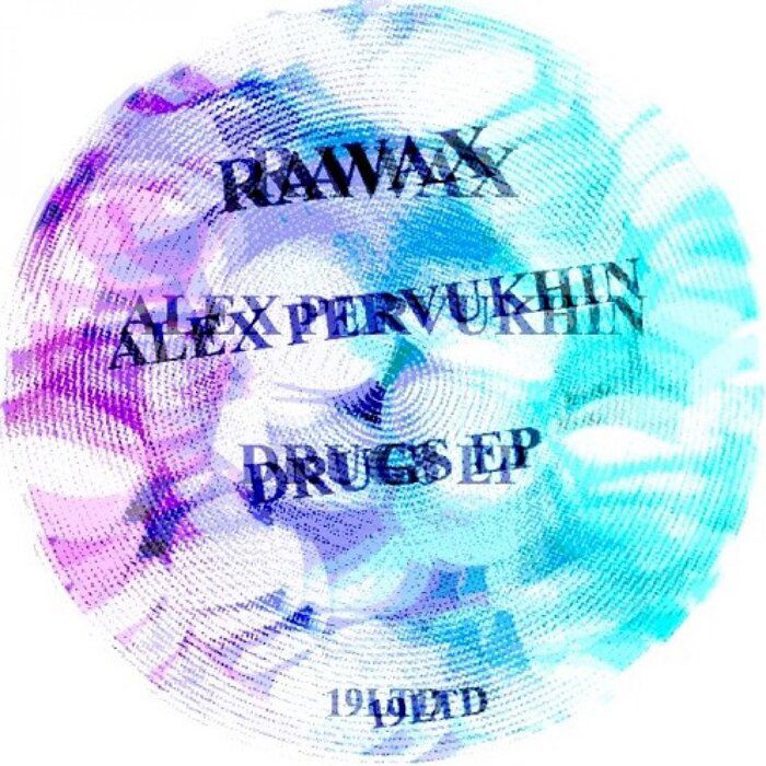 Alex Pervukhin - DRUGS [RAWAX019LTD]